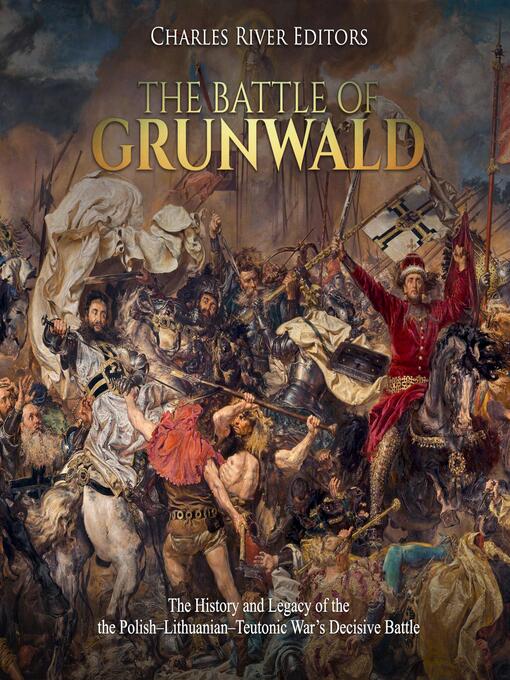 Title details for The Battle of Grunwald by Charles River Editors - Wait list